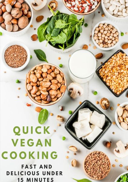 Produktbild: Quick Vegan Cooking: Fast and Delicious under 15 Minutes: 200 schnelle und einfache Rezepte f&uuml;r richtig POWER im LEBEN, Kochbuch vegan bio, - SONDERAU