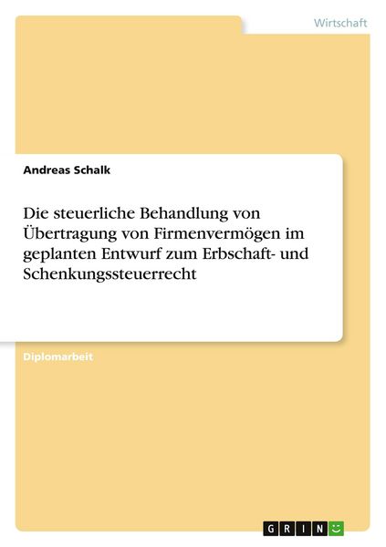 Die steuerliche Behandlung von Übertragung von Firmenvermögen im geplanten Entwurf zum Erbschaft- und Schenkungssteuerrecht, Taschenbuch von Andreas