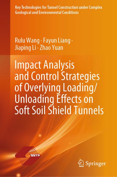 Produktbild: Impact Analysis and Control Strategies of Overlying Loading/Unloading Effects on Soft Soil Shield Tunnels