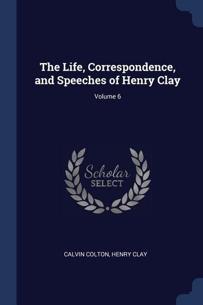 Produktbild: The Life, Correspondence, and Speeches of Henry Clay; Volume 6