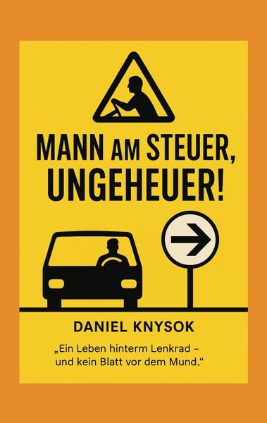 Mann am Steuer, Ungeheuer!, Taschenbuch von Daniel Knysok, BoD – Books on Demand, 978-3-8192-4616-6