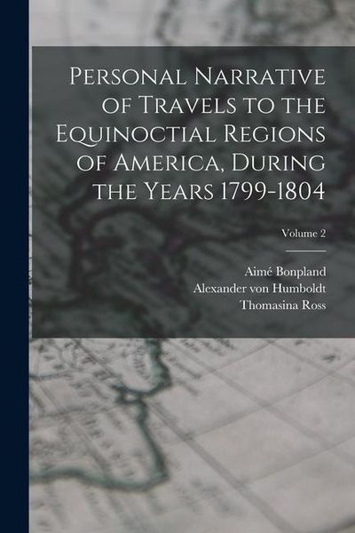 Produktbild: Personal Narrative of Travels to the Equinoctial Regions of America, During the Years 1799-1804; Volume 2