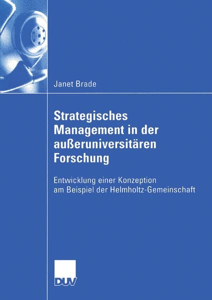 Strategisches Management in der außeruniversitären Forschung, Taschenbuch von Janet Brade, Deutscher Universitätsverlag, 9783835000186