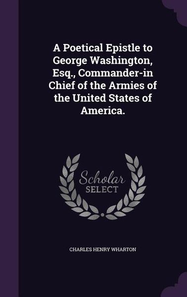 Produktbild: A Poetical Epistle to George Washington, Esq., Commander-in Chief of the Armies of the United States of America.