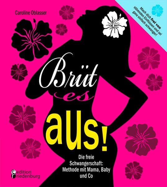 Produktbild: Br&uuml;t es aus! Die freie Schwangerschaft: Methode mit Mama, Baby und Co