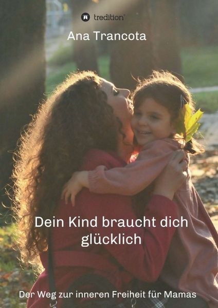Produktbild: Dein Kind braucht dich gl&uuml;cklich