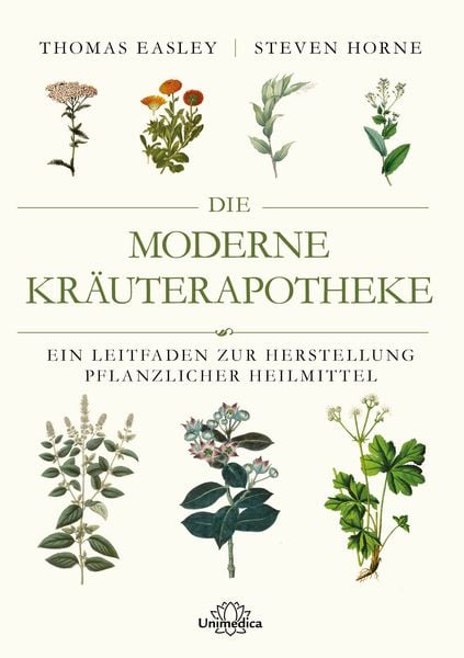 Die moderne Kräuterapotheke, Taschenbuch von Thomas Easley , Steven Horne, Unimedica, ein Imprint des Narayana Verlags, 9783962573041