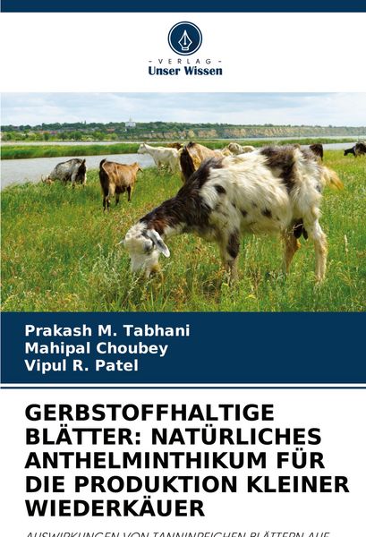 Gerbstoffhaltige Blätter: Natürliches Anthelminthikum für die Produktion Kleiner Wiederkäuer, Taschenbuch von Prakash M. Tabhani , Mahipal Choubey ,