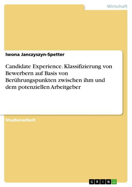 Produktbild: Candidate Experience. Klassifizierung von Bewerbern auf Basis von Ber&uuml;hrungspunkten zwischen ihm und dem potenziellen Arbeitgeber