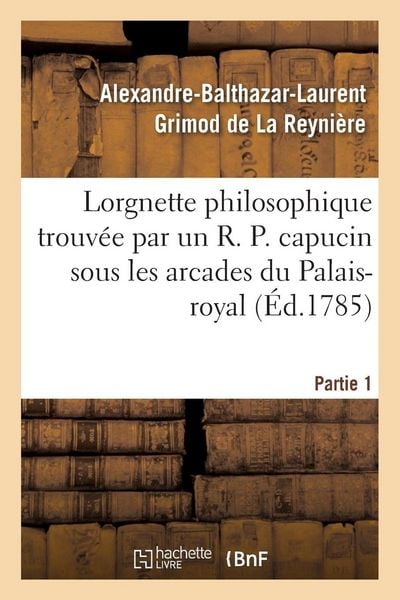 Produktbild: Lorgnette philosophique trouv&eacute;e par un R. P. capucin sous les arcades du Palais-royal, Partie 1