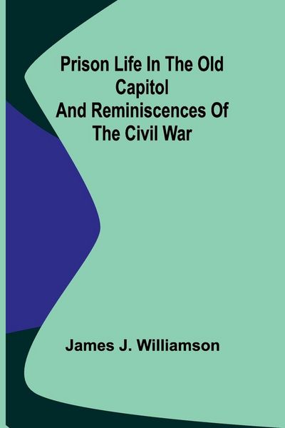 Produktbild: Prison Life in the Old Capitol and Reminiscences of the Civil War