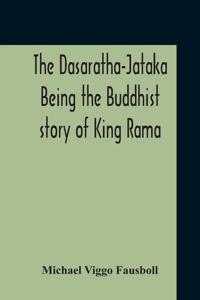 Produktbild: The Dasaratha-Jataka. Being The Buddhist Story Of King Rama