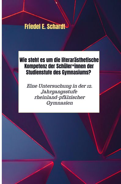 Wie steht es um die literarästhetische Kompetenz der Schüler*innen der Studienstufe des Gymnasiums?, Taschenbuch von Friedel E. Schardt, Bookmundo
