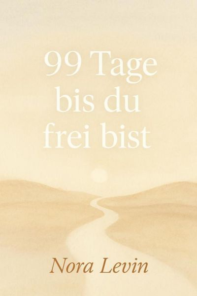 Produktbild: 99 Tage bis du frei bist Dein Weg aus Stress, Selbstzweifeln und Stillstand - in kleinen t&auml;glichen Schritten zur inneren Freiheit