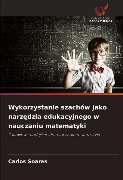 Produktbild: Wykorzystanie szach&oacute;w jako narz&iquest;dzia edukacyjnego w nauczaniu matematyki