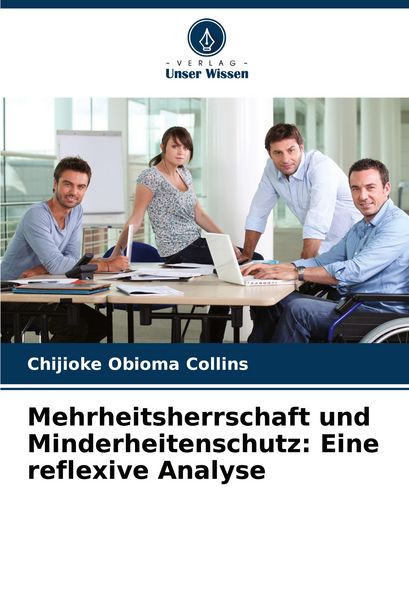 Mehrheitsherrschaft und Minderheitenschutz: Eine reflexive Analyse, Taschenbuch von Chijioke Obioma Collins, Verlag Unser Wissen, 9786206681939