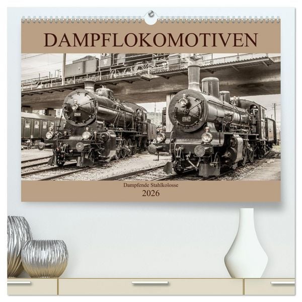 Dampflokomotiven - dampfende Stahlkolosse (hochwertiger Premium Wandkalender 2026 DIN A2 quer), Kunstdruck in Hochglanz