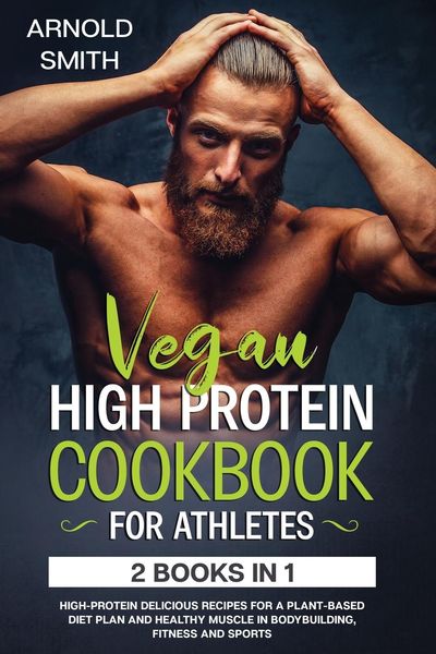 Vegan High-Protein Cookbook For Athletes