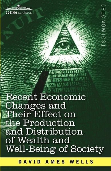 Produktbild: Recent Economic Changes and Their Effect on the Production and Distribution of Wealth and Well-Being of Society