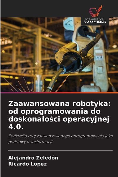 Produktbild: Zaawansowana robotyka: od oprogramowania do doskona&iquest;o&iquest;ci operacyjnej 4.0.