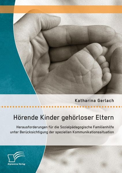 Produktbild: H&ouml;rende Kinder geh&ouml;rloser Eltern: Herausforderungen f&uuml;r die Sozialp&auml;dagogische Familienhilfe unter Ber&uuml;cksichtigung der speziellen Kommunikationssituation