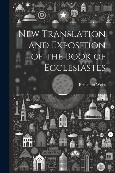 Produktbild: New Translation and Exposition of the Book of Ecclesiastes