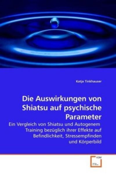 Tinkhauser, K: Die Auswirkungen von Shiatsu auf psychische P, Taschenbuch von Katja Tinkhauser, VDM, 9783639245325