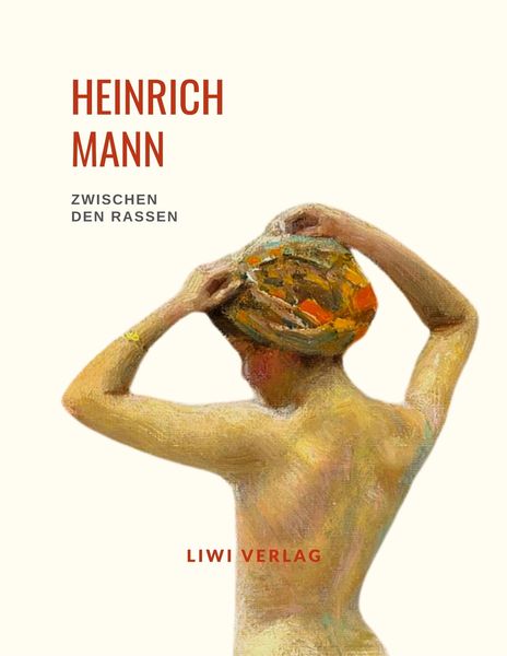 Heinrich Mann: Zwischen den Rassen. Vollständige Neuausgabe, Taschenbuch von Heinrich Mann, Liwi Literatur- Und Wissenschaftsverlag, 9783965425361