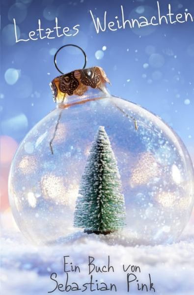 Letztes Weihnachten, Taschenbuch von Sebastian Pink, Epubli, 9783754932841