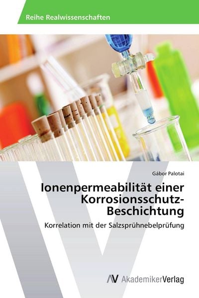 Ionenpermeabilität einer Korrosionsschutz-Beschichtung, Taschenbuch von Gábor Palotai, AV Akademikerverlag, 9783639496437