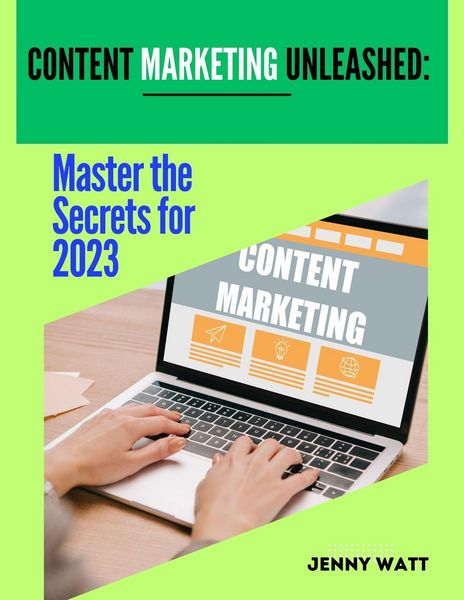 Produktbild: Content Marketing Unleashed Master The Secrets to 2023