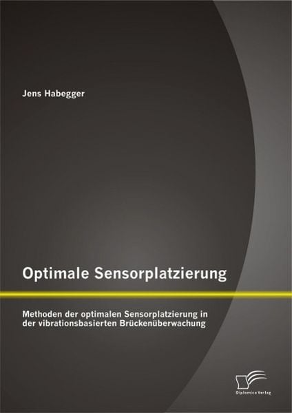 Produktbild: Optimale Sensorplatzierung: Methoden der optimalen Sensorplatzierung in der vibrationsbasierten Br&uuml;cken&uuml;berwachung