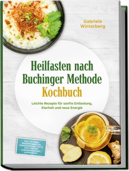 Produktbild: Heilfasten nach Buchinger Methode Kochbuch: Leichte Rezepte f&uuml;r sanfte Entlastung, Klarheit und neue Energie - inkl. 30-Tage-Ern&auml;hrungsplan, Gem&uuml;sebr&uuml;