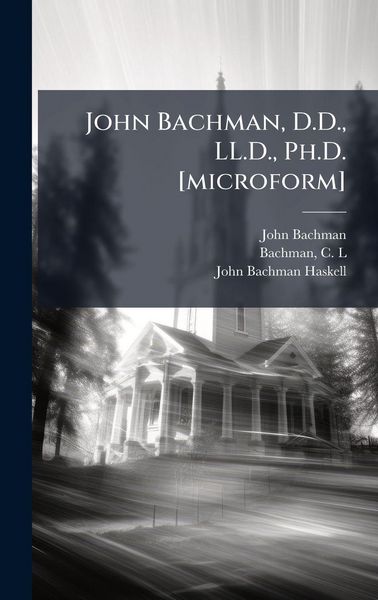 Produktbild: John Bachman, D.D., LL.D., Ph.D. [microform]