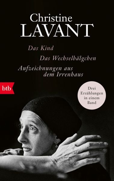 Das Kind. Das Wechselbälgchen. Aufzeichnungen aus dem Irrenhaus, Taschenbuch von Christine Lavant, btb, 978-3-442-77294-0