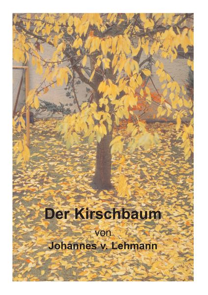 Der Kirschbaum, Taschenbuch von Johannes v. Lehmann, BoD – Books on Demand, 9783735745415