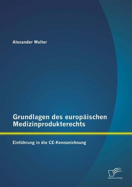 Produktbild: Grundlagen des europ&auml;ischen Medizinprodukterechts: Einf&uuml;hrung in die CE-Kennzeichnung