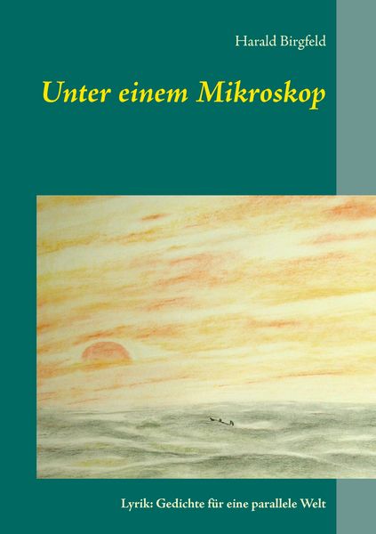 Unter einem Mikroskop, Taschenbuch von Harald Birgfeld, BoD – Books on Demand, 9783738604245