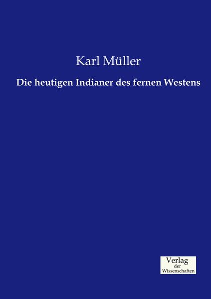 Die heutigen Indianer des fernen Westens, Taschenbuch von Karl Müller, Verlag der Wissenschaften, 9783957004512