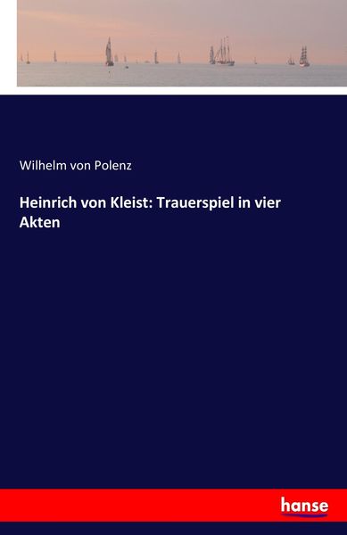 Heinrich von Kleist: Trauerspiel in vier Akten, Taschenbuch von Wilhelm Polenz, Hansebooks, 9783741128882