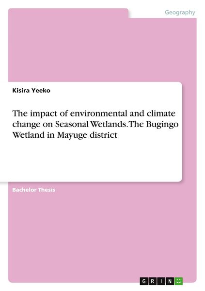 Produktbild: The impact of environmental and climate change on Seasonal Wetlands. The Bugingo Wetland in Mayuge district
