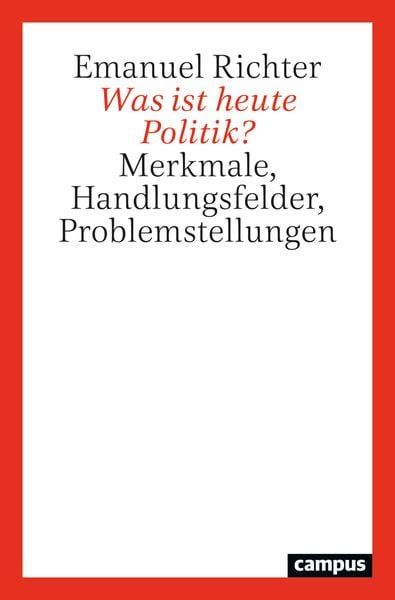 Was ist heute Politik?, Taschenbuch von Emanuel Richter, Campus, 9783593519357