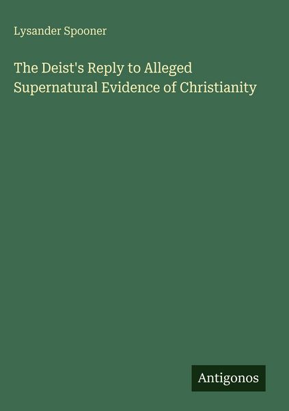 Produktbild: The Deist's Reply to Alleged Supernatural Evidence of Christianity
