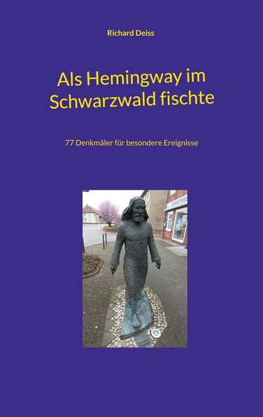 Als Hemingway im Schwarzwald fischte, Taschenbuch von Richard Deiss, BoD – Books on Demand, 9783759705198