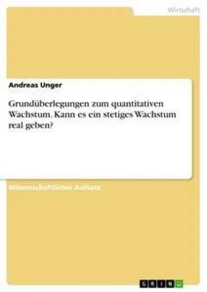 Produktbild: Grund&uuml;berlegungen zum quantitativen Wachstum. Kann es ein stetiges Wachstum real geben?