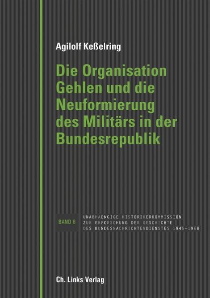 Produktbild: Die Organisation Gehlen und die Neuformierung des Milit&auml;rs in der Bundesrepublik