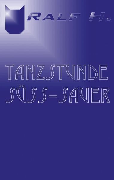 Tanzstunde süss-sauer, Paperback von Ralf H., BoD – Books on Demand, 9783831104772