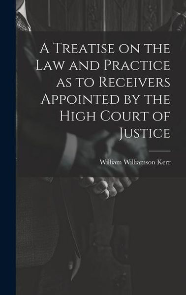 Produktbild: A Treatise on the law and Practice as to Receivers Appointed by the High Court of Justice