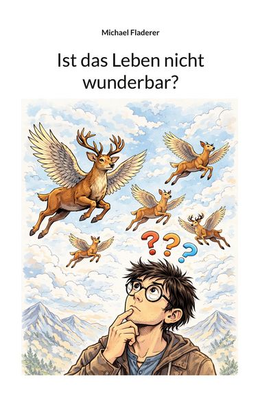 Ist das Leben nicht wunderbar?, Taschenbuch von Michael Fladerer, BoD – Books on Demand, 9783819243677