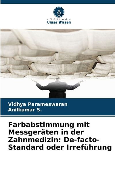 Farbabstimmung mit Messgeräten in der Zahnmedizin: De-facto-Standard oder Irreführung, Taschenbuch von Vidhya Parameswaran , Anilkumar S., Verlag